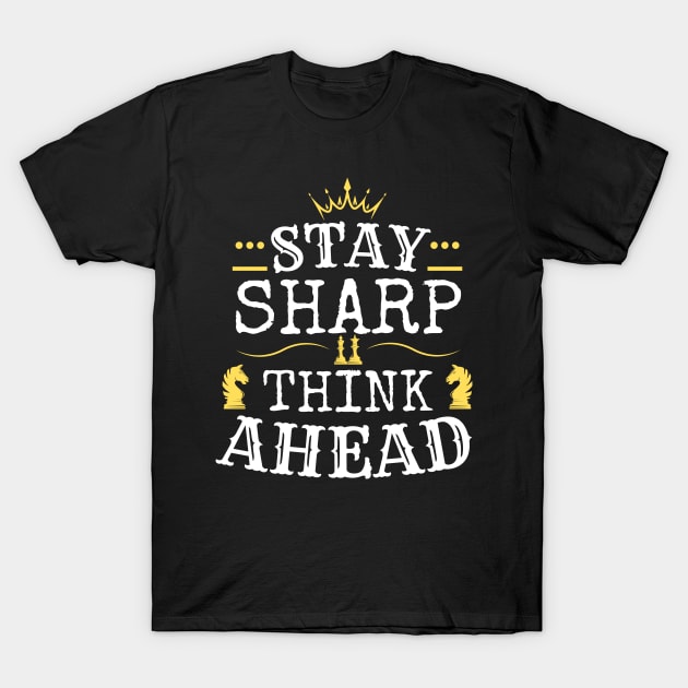 Stay sharp, think ahead - Chess T-Shirt by William Faria